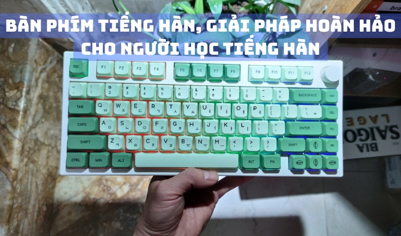 Bàn phím tiếng Hàn, giải pháp hoàn hảo cho người học tiếng Hàn