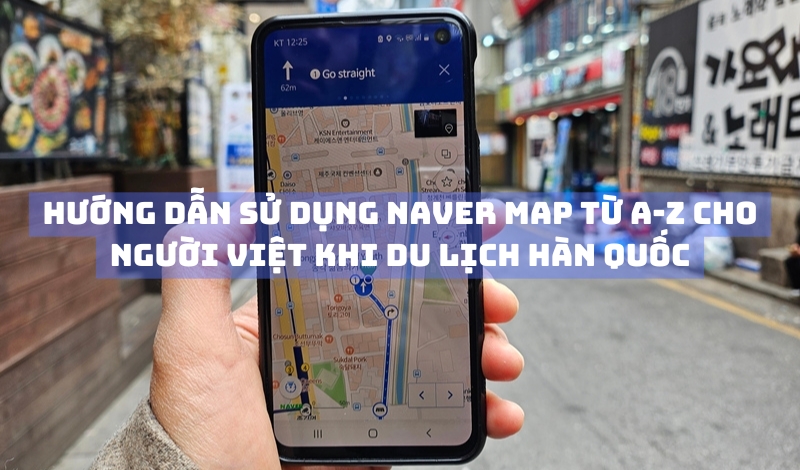 Hướng dẫn sử dụng Naver Map từ A-Z cho người Việt khi du lịch Hàn Quốc