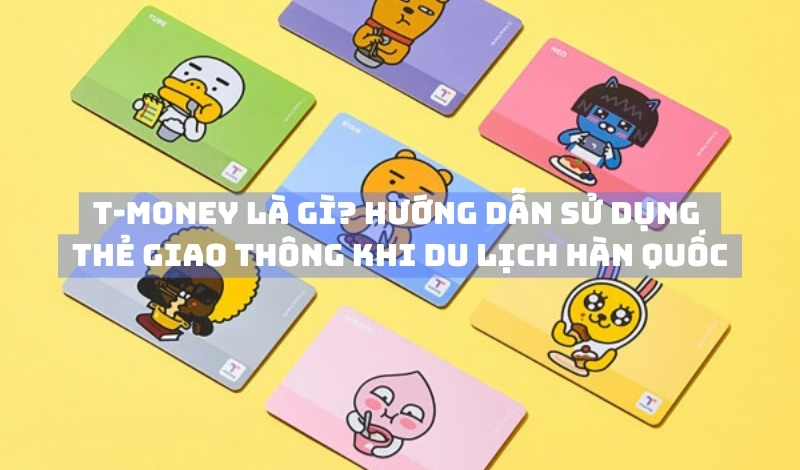 T-Money là gì? Hướng dẫn sử dụng T-Money